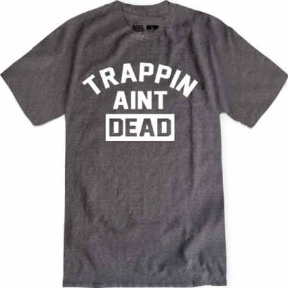 trappin aint dead shirt