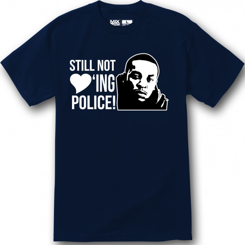 still not loving police shirt