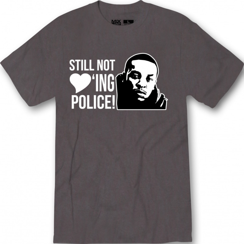 still not loving police shirt
